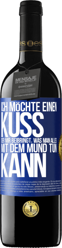 39,95 € | Rotwein RED Ausgabe MBE Reserve Ich möchte einen Kuss, der mir beibringt, was man alles mit dem Mund tun kann Blaue Markierung. Anpassbares Etikett Reserve 12 Monate Ernte 2015 Tempranillo