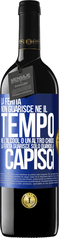 «La ferita non guarisce, né il tempo, né l'alcool o un altro chiodo. La ferita guarisce solo quando la capisci» Edizione RED MBE Riserva