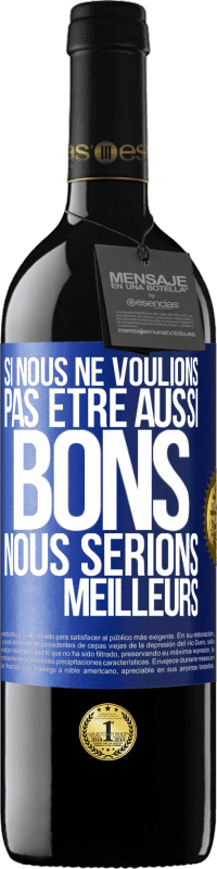 39,95 € | Vin rouge Édition RED MBE Réserve Si nous ne voulions pas être aussi bons, nous serions meilleurs Étiquette Bleue. Étiquette personnalisable Réserve 12 Mois Récolte 2015 Tempranillo