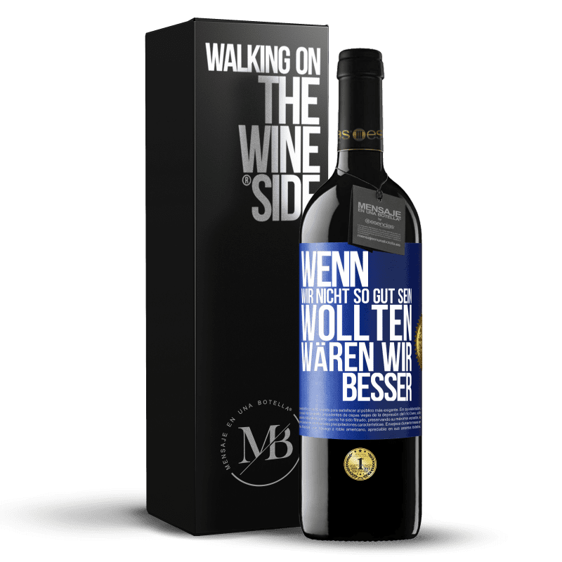 39,95 € Kostenloser Versand | Rotwein RED Ausgabe MBE Reserve Wenn wir nicht so gut sein wollten, wären wir besser Blaue Markierung. Anpassbares Etikett Reserve 12 Monate Ernte 2016 Tempranillo