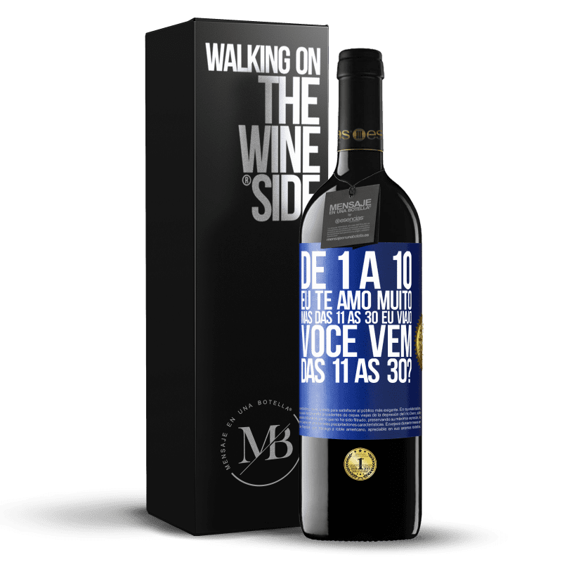 39,95 € Envio grátis | Vinho tinto Edição RED MBE Reserva De 1 a 10 eu te amo muito. Mas das 11 às 30 eu viajo. Você vem das 11 às 30? Etiqueta Azul. Etiqueta personalizável Reserva 12 Meses Colheita 2016 Tempranillo