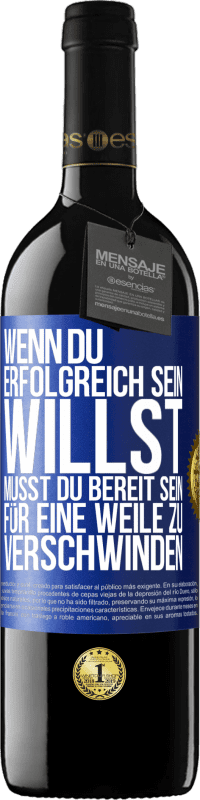 39,95 € | Rotwein RED Ausgabe MBE Reserve Wenn du erfolgreich sein willst, musst du bereit sein, für eine Weile zu verschwinden Blaue Markierung. Anpassbares Etikett Reserve 12 Monate Ernte 2015 Tempranillo