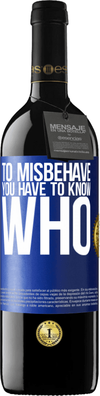 39,95 € | Red Wine RED Edition MBE Reserve To misbehave, you have to know who Blue Label. Customizable label Reserve 12 Months Harvest 2014 Tempranillo