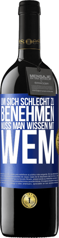 39,95 € Kostenloser Versand | Rotwein RED Ausgabe MBE Reserve Um sich schlecht zu benehmen muss man wissen mit wem Blaue Markierung. Anpassbares Etikett Reserve 12 Monate Ernte 2016 Tempranillo