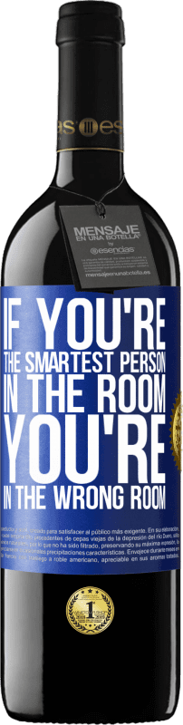 39,95 € Free Shipping | Red Wine RED Edition MBE Reserve If you're the smartest person in the room, You're in the wrong room Blue Label. Customizable label Reserve 12 Months Harvest 2014 Tempranillo