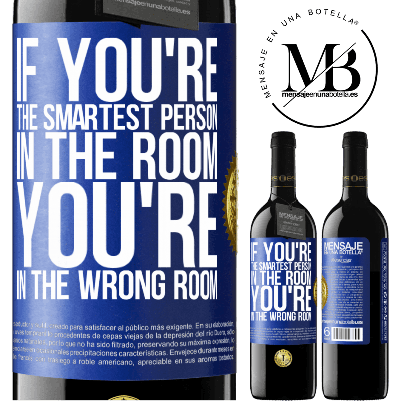 39,95 € Free Shipping | Red Wine RED Edition MBE Reserve If you're the smartest person in the room, You're in the wrong room Blue Label. Customizable label Reserve 12 Months Harvest 2015 Tempranillo