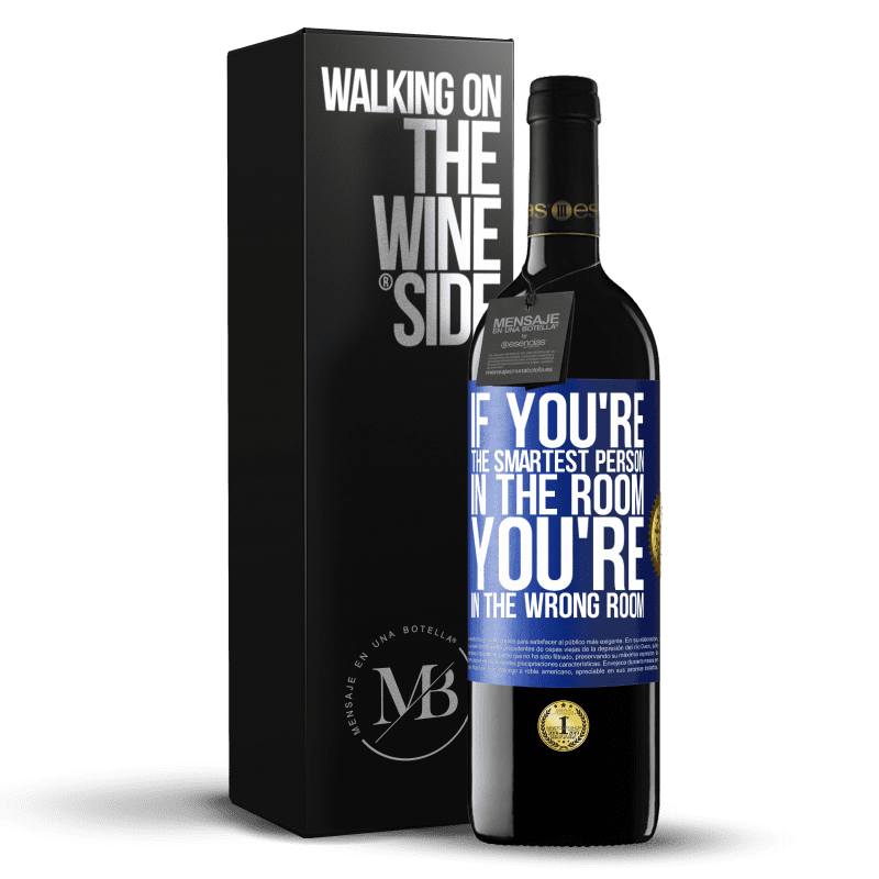39,95 € Free Shipping | Red Wine RED Edition MBE Reserve If you're the smartest person in the room, You're in the wrong room Blue Label. Customizable label Reserve 12 Months Harvest 2015 Tempranillo