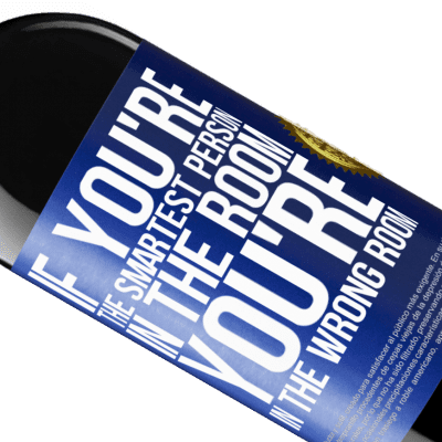Unique & Personal Expressions. «If you're the smartest person in the room, You're in the wrong room» RED Edition MBE Reserve