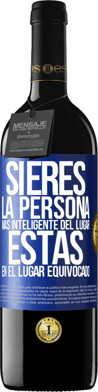 39,95 € | Vino Tinto Edición RED MBE Reserva Si eres la persona más inteligente del lugar, estás en el lugar equivocado Etiqueta Azul. Etiqueta personalizable Reserva 12 Meses Cosecha 2016 Tempranillo
