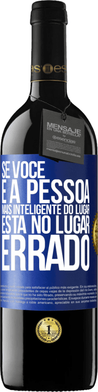 39,95 € | Vinho tinto Edição RED MBE Reserva Se você é a pessoa mais inteligente do lugar, está no lugar errado Etiqueta Azul. Etiqueta personalizável Reserva 12 Meses Colheita 2015 Tempranillo