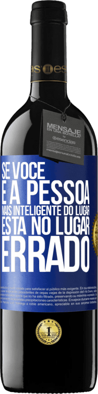 39,95 € | Vinho tinto Edição RED MBE Reserva Se você é a pessoa mais inteligente do lugar, está no lugar errado Etiqueta Azul. Etiqueta personalizável Reserva 12 Meses Colheita 2016 Tempranillo