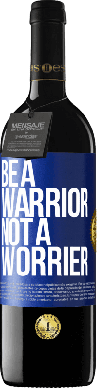 39,95 € | Red Wine RED Edition MBE Reserve Be a warrior, not a worrier Blue Label. Customizable label Reserve 12 Months Harvest 2015 Tempranillo