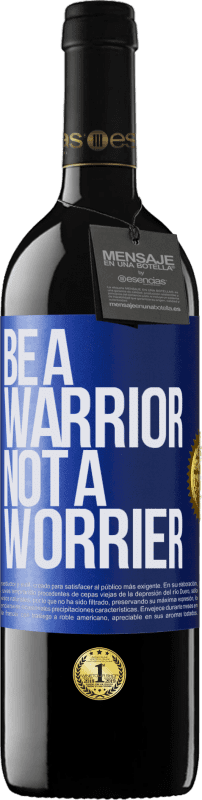 39,95 € | Rotwein RED Ausgabe MBE Reserve Be a warrior, not a worrier Blaue Markierung. Anpassbares Etikett Reserve 12 Monate Ernte 2015 Tempranillo