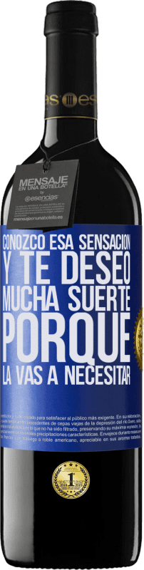 39,95 € | Vino Tinto Edición RED MBE Reserva Conozco esa sensación, y te deseo mucha suerte, porque la vas a necesitar Etiqueta Azul. Etiqueta personalizable Reserva 12 Meses Cosecha 2016 Tempranillo