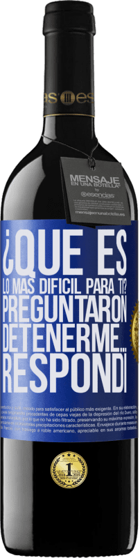 39,95 € | Vino Tinto Edición RED MBE Reserva ¿Qué es lo más difícil para ti? Preguntaron. Detenerme… Respondí Etiqueta Azul. Etiqueta personalizable Reserva 12 Meses Cosecha 2015 Tempranillo