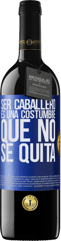 39,95 € | Vino Tinto Edición RED MBE Reserva Ser caballero es una costumbre que no se quita Etiqueta Azul. Etiqueta personalizable Reserva 12 Meses Cosecha 2015 Tempranillo