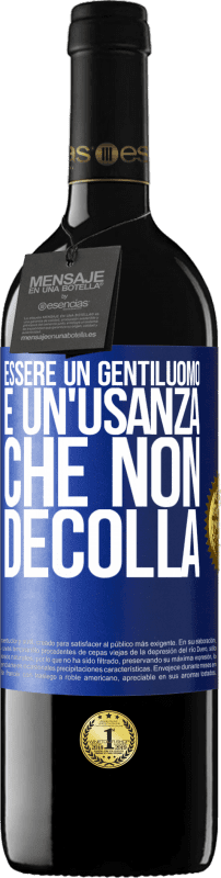 Spedizione Gratuita | Vino rosso Edizione RED MBE Riserva Essere un gentiluomo è un'usanza che non decolla Etichetta Blu. Etichetta personalizzabile Riserva 12 Mesi Raccogliere 2014 Tempranillo