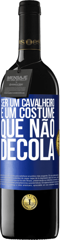 Envio grátis | Vinho tinto Edição RED MBE Reserva Ser um cavalheiro é um costume que não decola Etiqueta Azul. Etiqueta personalizável Reserva 12 Meses Colheita 2014 Tempranillo