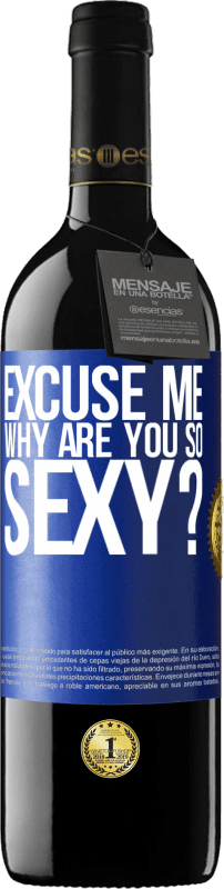 39,95 € | Red Wine RED Edition MBE Reserve Excuse me, why are you so sexy? Blue Label. Customizable label Reserve 12 Months Harvest 2014 Tempranillo