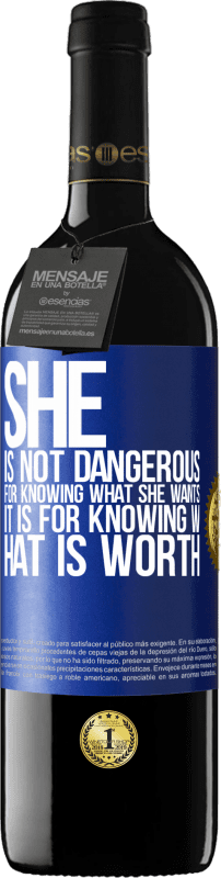 39,95 € | Red Wine RED Edition MBE Reserve She is not dangerous for knowing what she wants, it is for knowing what is worth Blue Label. Customizable label Reserve 12 Months Harvest 2014 Tempranillo