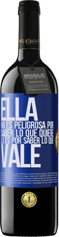 39,95 € | Vino Tinto Edición RED MBE Reserva Ella no es peligrosa por saber lo que quiere, lo es por saber lo que vale Etiqueta Azul. Etiqueta personalizable Reserva 12 Meses Cosecha 2016 Tempranillo