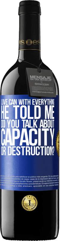 39,95 € | Red Wine RED Edition MBE Reserve Love can with everything, he told me. Do you talk about capacity or destruction? Blue Label. Customizable label Reserve 12 Months Harvest 2014 Tempranillo