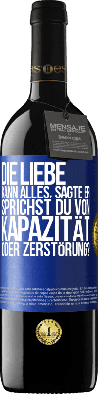 39,95 € | Rotwein RED Ausgabe MBE Reserve Die Liebe kann alles, sagte er. Sprichst du von Kapazität oder Zerstörung? Blaue Markierung. Anpassbares Etikett Reserve 12 Monate Ernte 2015 Tempranillo