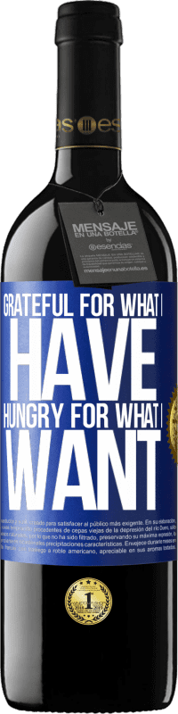 39,95 € | Red Wine RED Edition MBE Reserve Grateful for what I have, hungry for what I want Blue Label. Customizable label Reserve 12 Months Harvest 2014 Tempranillo