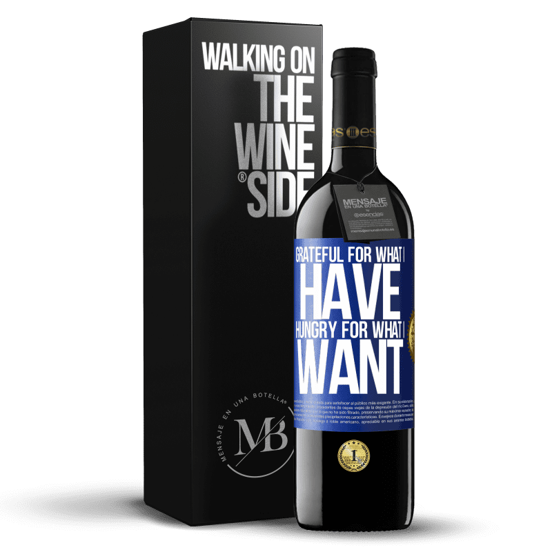 39,95 € Free Shipping | Red Wine RED Edition MBE Reserve Grateful for what I have, hungry for what I want Blue Label. Customizable label Reserve 12 Months Harvest 2015 Tempranillo