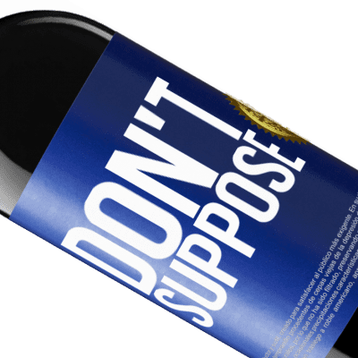Unique & Personal Expressions. «Don't suppose» RED Edition Crianza 6 Months