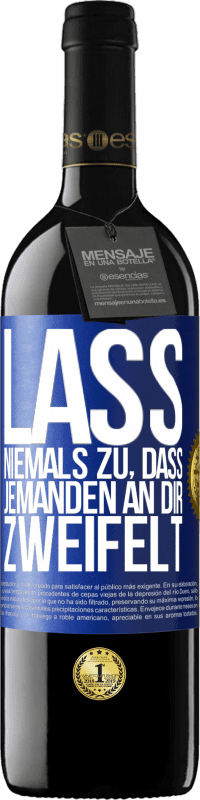 39,95 € Kostenloser Versand | Rotwein RED Ausgabe MBE Reserve Lass niemals zu, dass jemanden an dir zweifelt Blaue Markierung. Anpassbares Etikett Reserve 12 Monate Ernte 2016 Tempranillo