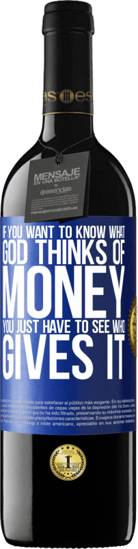 39,95 € | 红酒 RED版 MBE 预订 如果您想知道神对钱的看法，您只需要看谁给钱 蓝色标签. 可自定义的标签 预订 12 个月 收成 2014 Tempranillo