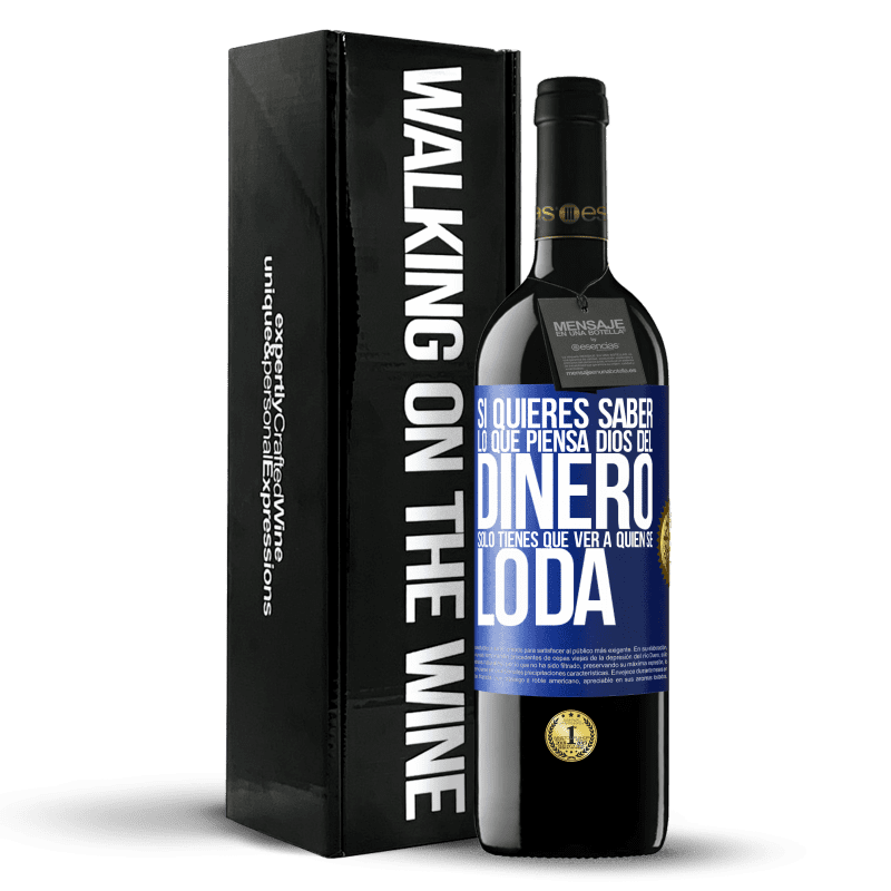 39,95 € Envío gratis | Vino Tinto Edición RED MBE Reserva Si quieres saber lo que piensa Dios del dinero, sólo tienes que ver a quién se lo da Etiqueta Azul. Etiqueta personalizable Reserva 12 Meses Cosecha 2015 Tempranillo