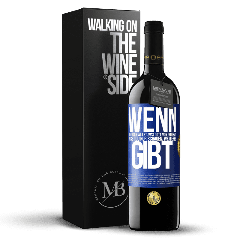 39,95 € Kostenloser Versand | Rotwein RED Ausgabe MBE Reserve Wenn du wissen willst, was Gott von Geld hält, musst du nur schauen, wem er es gibt Blaue Markierung. Anpassbares Etikett Reserve 12 Monate Ernte 2015 Tempranillo