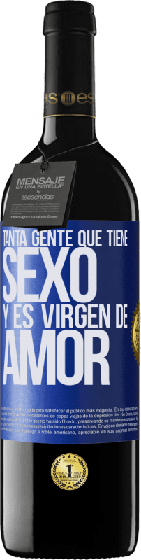 39,95 € | Vino Tinto Edición RED MBE Reserva Tanta gente que tiene sexo y es virgen de amor Etiqueta Azul. Etiqueta personalizable Reserva 12 Meses Cosecha 2014 Tempranillo