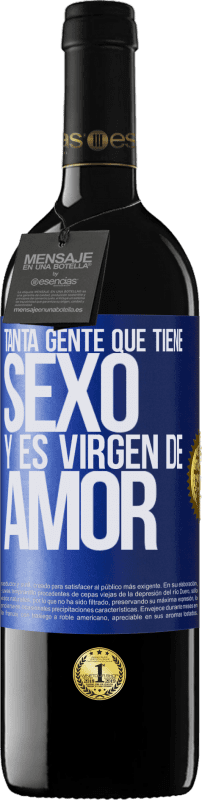 39,95 € Envío gratis | Vino Tinto Edición RED MBE Reserva Tanta gente que tiene sexo y es virgen de amor Etiqueta Azul. Etiqueta personalizable Reserva 12 Meses Cosecha 2016 Tempranillo
