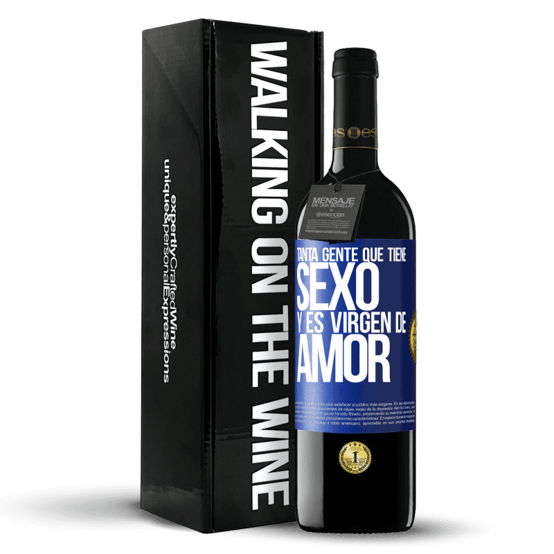39,95 € Envío gratis | Vino Tinto Edición RED MBE Reserva Tanta gente que tiene sexo y es virgen de amor Etiqueta Azul. Etiqueta personalizable Reserva 12 Meses Cosecha 2016 Tempranillo