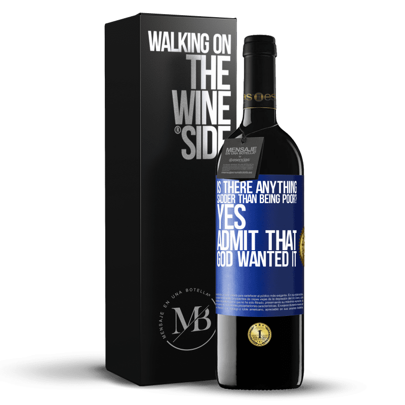24,95 € Free Shipping | Red Wine RED Edition Crianza 6 Months is there anything sadder than being poor? Yes. Admit that God wanted it Blue Label. Customizable label Aging in oak barrels 6 Months Harvest 2019 Tempranillo
