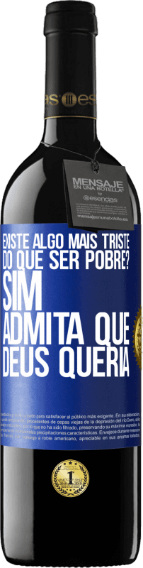 Envio grátis | Vinho tinto Edição RED MBE Reserva existe algo mais triste do que ser pobre? Sim. Admita que Deus queria Etiqueta Azul. Etiqueta personalizável Reserva 12 Meses Colheita 2014 Tempranillo