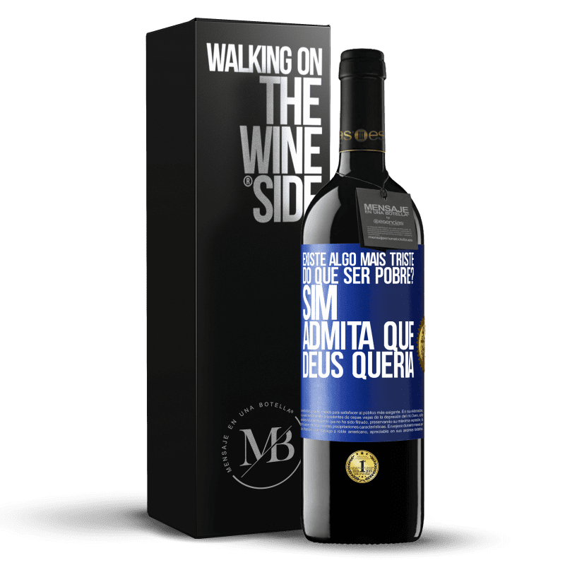 39,95 € Envio grátis | Vinho tinto Edição RED MBE Reserva existe algo mais triste do que ser pobre? Sim. Admita que Deus queria Etiqueta Azul. Etiqueta personalizável Reserva 12 Meses Colheita 2015 Tempranillo