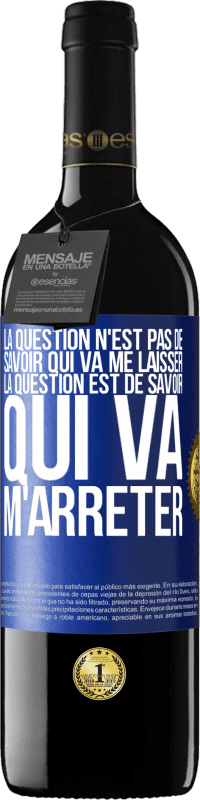 39,95 € | Vin rouge Édition RED MBE Réserve La question n'est pas de savoir qui va me laisser. La question est de savoir qui va m'arrêter Étiquette Bleue. Étiquette personnalisable Réserve 12 Mois Récolte 2015 Tempranillo