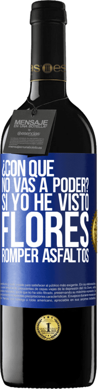 39,95 € | Vino Tinto Edición RED MBE Reserva ¿Con qué no vas a poder? Si yo he visto flores romper asfaltos! Etiqueta Azul. Etiqueta personalizable Reserva 12 Meses Cosecha 2015 Tempranillo