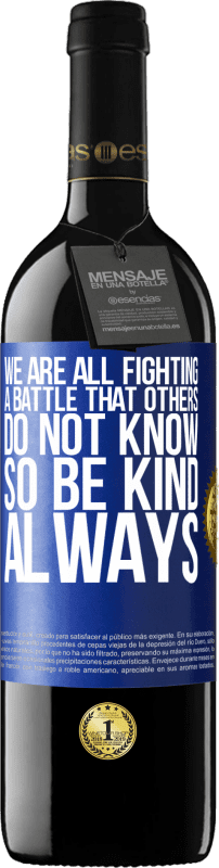 39,95 € Free Shipping | Red Wine RED Edition MBE Reserve We are all fighting a battle that others do not know. So be kind, always Blue Label. Customizable label Reserve 12 Months Harvest 2015 Tempranillo