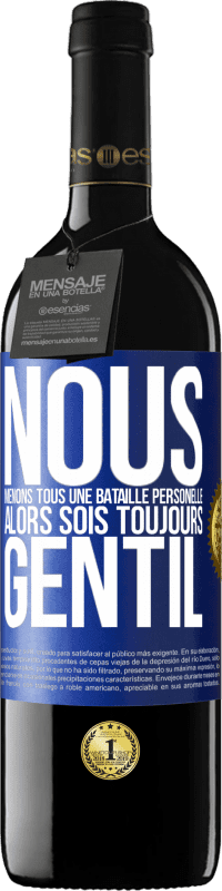 39,95 € Envoi gratuit | Vin rouge Édition RED MBE Réserve Nous menons tous une bataille personelle. Alors sois toujours gentil Étiquette Bleue. Étiquette personnalisable Réserve 12 Mois Récolte 2016 Tempranillo