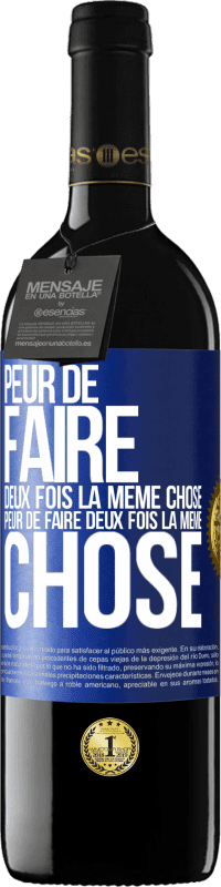 39,95 € | Vin rouge Édition RED MBE Réserve Peur de faire deux fois la même chose. Peur de faire deux fois la même chose Étiquette Bleue. Étiquette personnalisable Réserve 12 Mois Récolte 2015 Tempranillo