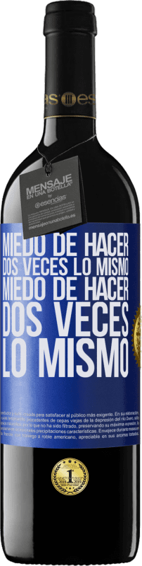 39,95 € | Vino Tinto Edición RED MBE Reserva Miedo de hacer dos veces lo mismo. Miedo de hacer dos veces lo mismo Etiqueta Azul. Etiqueta personalizable Reserva 12 Meses Cosecha 2015 Tempranillo
