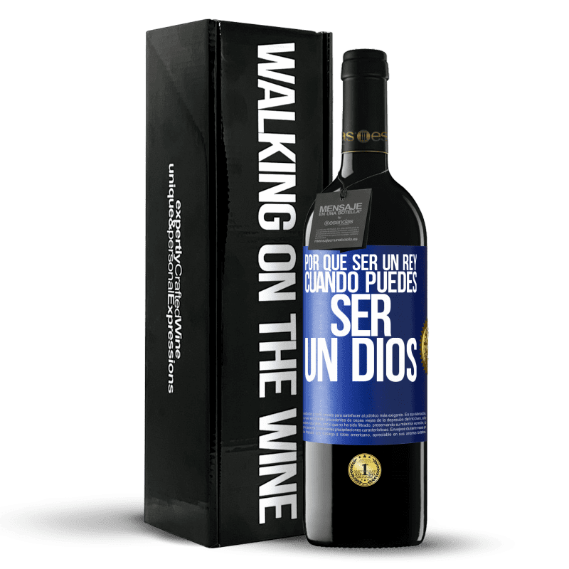 39,95 € Envío gratis | Vino Tinto Edición RED MBE Reserva Por qué ser un rey cuando puedes ser un Dios Etiqueta Azul. Etiqueta personalizable Reserva 12 Meses Cosecha 2014 Tempranillo