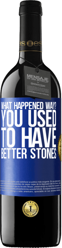 «what happened way? You used to have better stones» RED Edition Crianza 6 Months