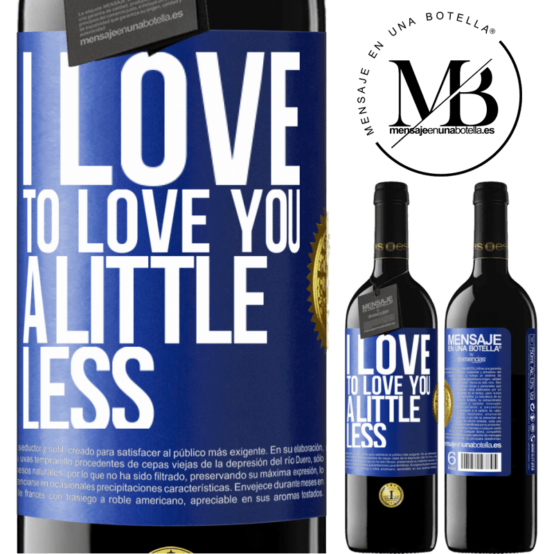 39,95 € Free Shipping | Red Wine RED Edition MBE Reserve I love to love you a little less Blue Label. Customizable label Reserve 12 Months Harvest 2014 Tempranillo