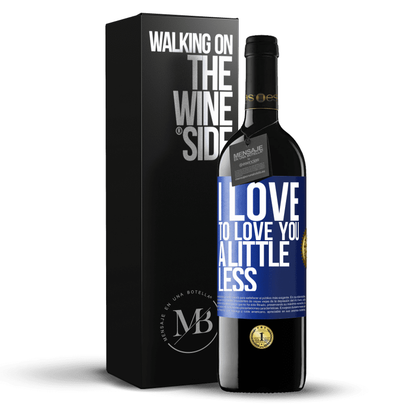39,95 € Free Shipping | Red Wine RED Edition MBE Reserve I love to love you a little less Blue Label. Customizable label Reserve 12 Months Harvest 2014 Tempranillo